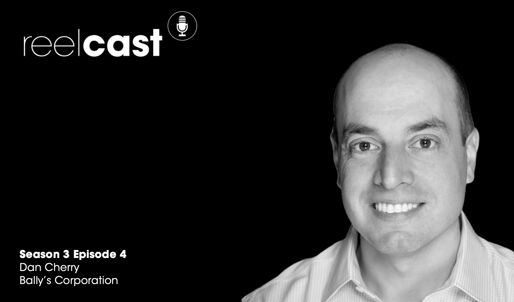 ReelCast Season 3 Episode 4 - Bally's Corporation with Dan Cherry