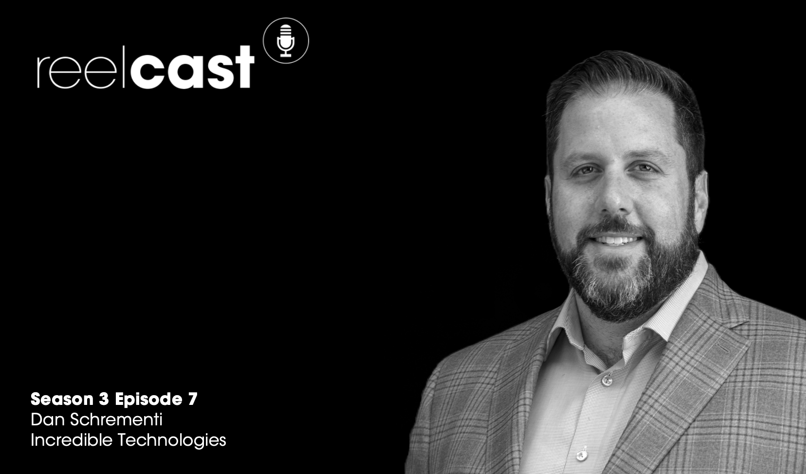 ReelCast Season 3 Episode 7 - Incredible Technologies with Dan Schrementi