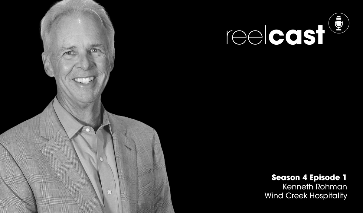 ReelCast Season 4 Episode 1 - Wind Creek Hospitality with Ken Rohman