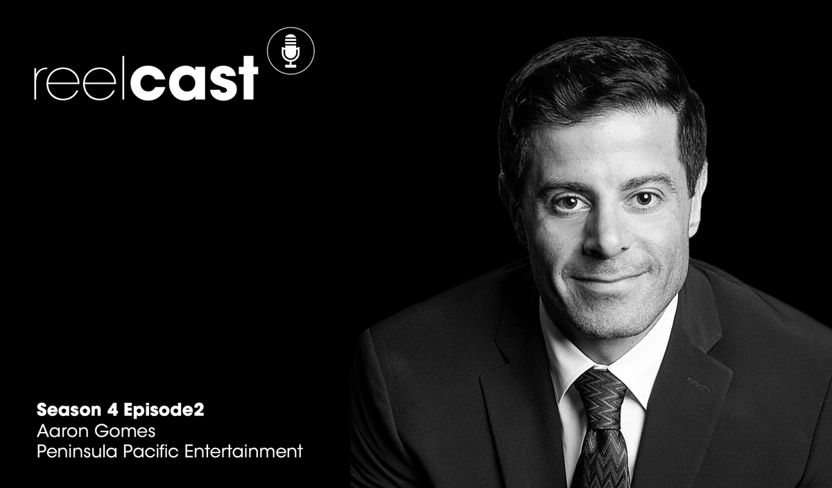 ReelCast Season 4 Episode 2 - Peninsula Pacific Entertainment with Aaron Gomes