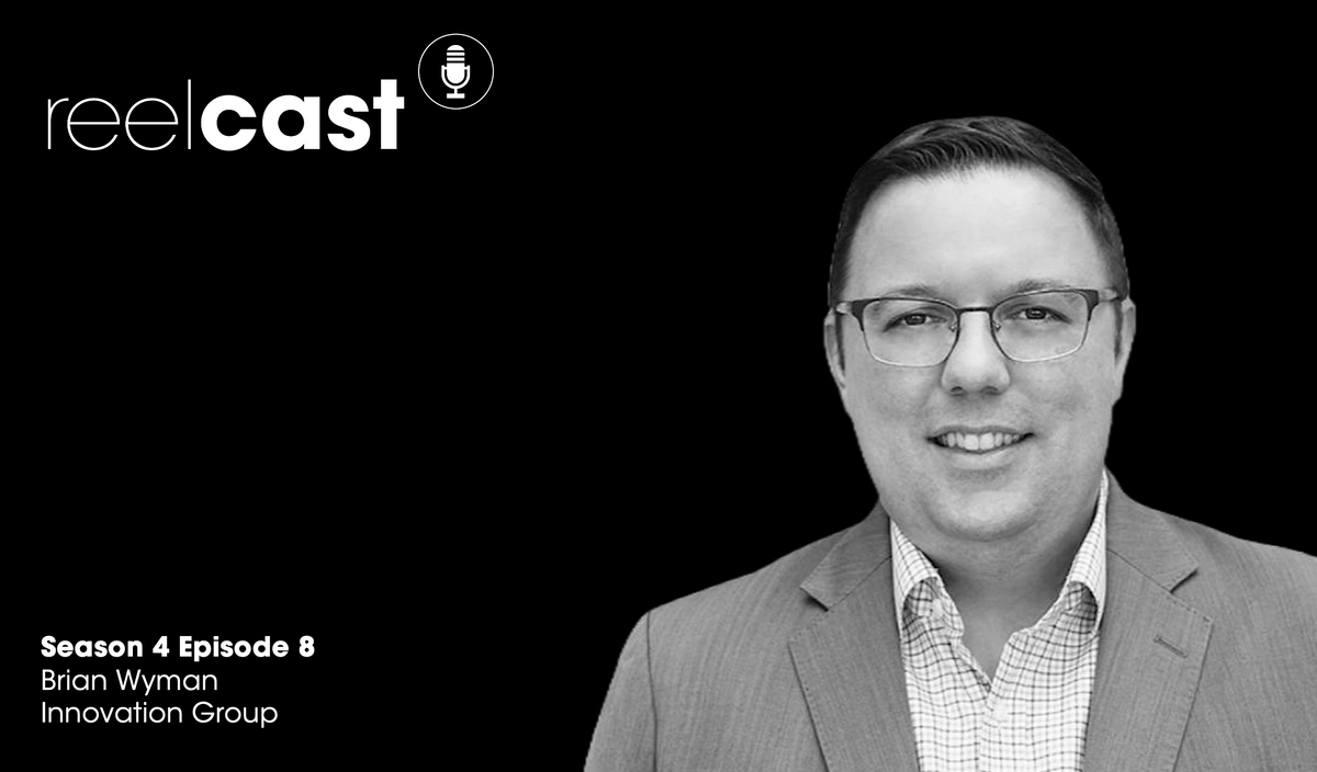 ReelCast Season 4 Episode 8 - Innovation Group with Brian Wyman
