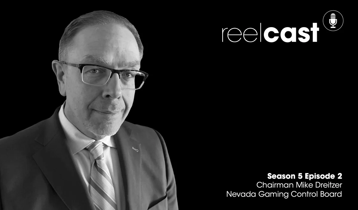 ReelCast Season 5 Episode 2 - Nevada Gaming Control Board with Chairman Mike Dreitzer